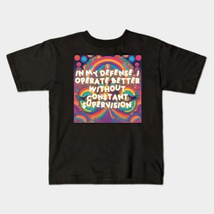 In my defense, I operate better without constant supervision. Kids T-Shirt